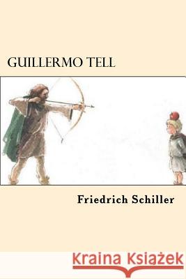 Guillermo Tell (Spanish Edition) Friedrich Schiller 9781547197347 Createspace Independent Publishing Platform - książka