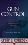 Gun Control: What Australia did, how other countries do it & is any of it sensible? David Leyonhjelm 9781925826968 Connor Court Publishing Pty Ltd