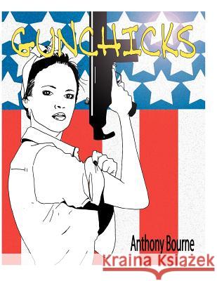 Gunchicks Anthony Hammermachine Bourne 9781466303409 Createspace - książka