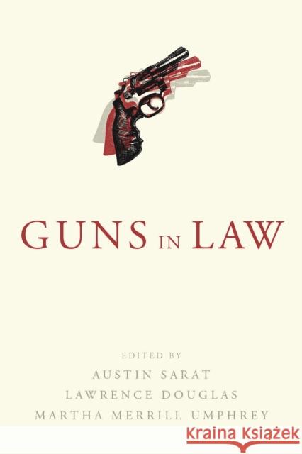 Guns in Law Austin Sarat Lawrence Douglas Martha Merrill Umphrey 9781625344298 University of Massachusetts Press - książka