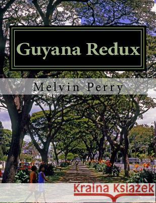 Guyana Redux Melvin Perry Philippa Carrington Perry 9781517767075 Createspace Independent Publishing Platform - książka