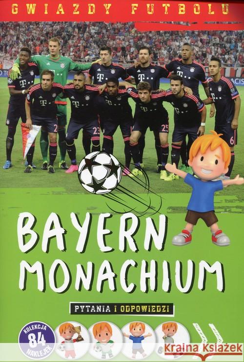 Gwiazdy futbolu: Bayern Monachium  9788327454706 Olesiejuk - książka