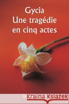 Gycia Une tragedie en cinq actes Lewis Morris   9789357337786 Writat - książka