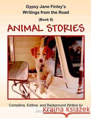 Gypsy Jane Finley's Writings from the Road: Animal Stories: (Book 9) Jack Wiley 9781544679457 Createspace Independent Publishing Platform - książka