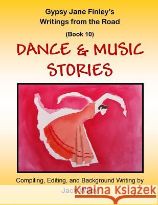 Gypsy Jane Finley's Writings from the Road: Dance & Music Stories: (Book 10) Jack Wiley 9781545010174 Createspace Independent Publishing Platform - książka