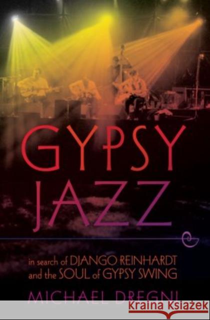 Gypsy Jazz: In Search of Django Reinhardt and the Soul of Gypsy Swing Dregni, Michael 9780199756254 OUP USA - książka