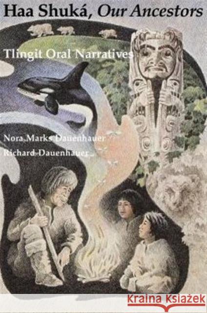 Haa Shuká, Our Ancestors: Tlingit Oral Narratives Dauenhauer, Nora Marks 9780295964959 University of Washington Press - książka