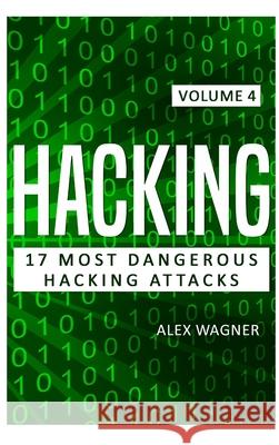 Hacking: 17 Most Dangerous Hacking Attacks Alex Wagner 9781839380723 Sabi Shepherd Ltd - książka