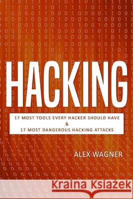 Hacking: 17 Must Tools every Hacker should have & 17 Most Dangerous Hacking Attacks Alex Wagner 9781839380242 Sabi Shepherd Ltd - książka