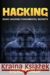 Hacking: Basic Hacking Fundamental Secrets Steven Dunlop 9781530649273 Createspace Independent Publishing Platform