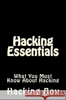 Hacking: Hacking Essentials, What You Must Know About Hacking Boy, Hacking 9781511799218 Createspace - książka