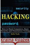 Hacking: How to Hack Computers, Basic Security and Penetration Testing Solis Tech 9781516824373 Createspace