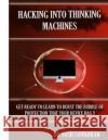 Hacking Into Thinking Machines MR Yash Mahesh Sawarkar 9781514263006 Createspace