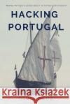Hacking Portugal: Making Portugal a global player in Software Development Cruz, Dinis 9781540743633 Createspace Independent Publishing Platform