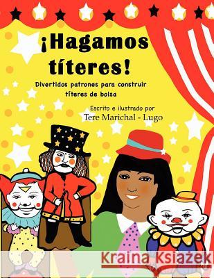 ¡Hagamos títeres!: Divertidos patrones para construir títeres de bolsa Marichal-Lugo, Tere 9781470163006 Createspace - książka