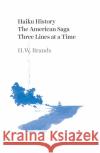 Haiku History: The American Saga Three Lines at a Time H. W. Brands 9781477320327 University of Texas Press