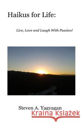 Haikus For Life: Live, Love and Laugh With Passion! Yagyagan, Steven A. 9780615771847 Steven A. Yagyagan - książka