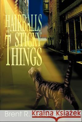 Hairballs And Sticky Things Brent R. Schofield 9780595274703 iUniverse - książka