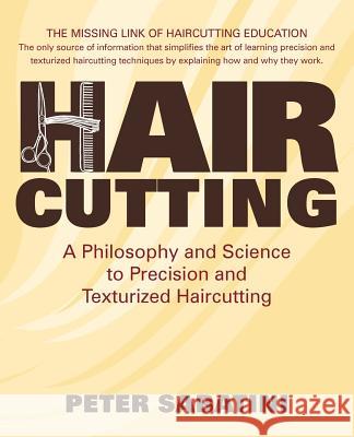 Haircutting A Philosophy and Science to Precision and Texturized Haircutting: This book is the missing link of haircutting education that shows how an Sabatini, Peter 9781466263154 Createspace - książka