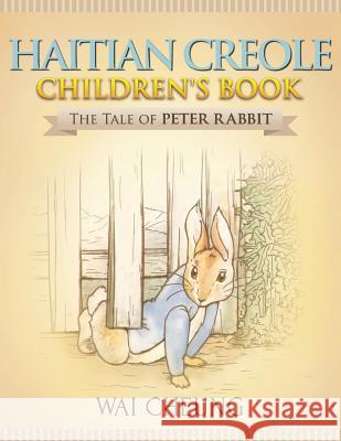 Haitian Creole Children's Book: The Tale of Peter Rabbit Wai Cheung 9781977794710 Createspace Independent Publishing Platform - książka