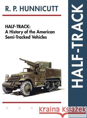 Half-Track: A History of American Semi-Tracked Vehicles R. P. Hunnicutt 9781626541320 Echo Point Books & Media - książka