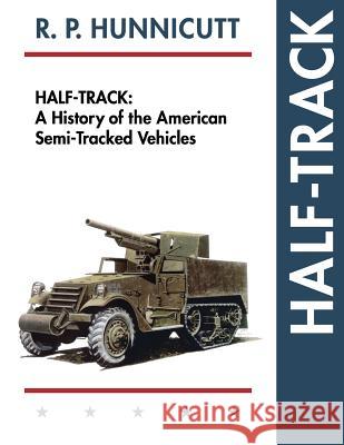 Half-Track: A History of American Semi-Tracked Vehicles R. P. Hunnicutt 9781626548602 Echo Point Books & Media - książka