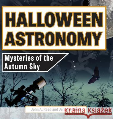 Halloween Astronomy: Mysteries of the Autumn Sky John A. Read Jennifer Read 9781732726123 Stellar Publishing - książka