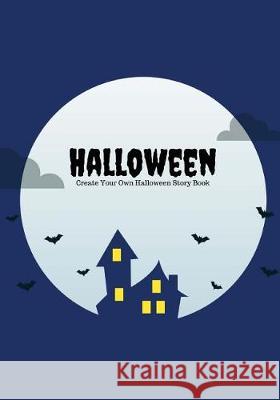 Halloween: Create Your Own Halloween Story Book, 100 Pages, Midnight Blue Creative Kid 9781976266928 Createspace Independent Publishing Platform - książka