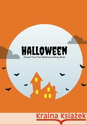 Halloween: Create Your Own Halloween Story Book, 100 Pages, Pumpkin Orange Creative Kid 9781976266881 Createspace Independent Publishing Platform - książka
