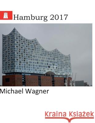 Hamburg 2017: Europa-Reisen Michael Wagner 9781545488706 Createspace Independent Publishing Platform - książka