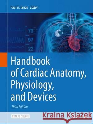 Handbook of Cardiac Anatomy, Physiology, and Devices Paul A. Iaizzo 9783319330907 Springer - książka