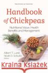 Handbook of Chickpeas: Nutritional Value, Health Benefits and Management Albert T Lund Noah D Schultz  9781536163742 Nova Science Publishers Inc