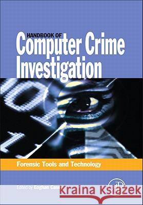 Handbook of Computer Crime Investigation: Forensic Tools and Technology Eoghan Casey 9780121631031 Academic Press - książka