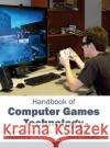 Handbook of Computer Games Technology: Volume II Akira Hanako 9781632402615 Clanrye International