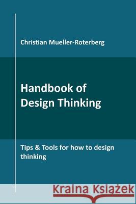 Handbook of Design Thinking: Tips & Tools for how to design thinking Christian Mueller-Roterberg 9781790435371 Independently Published - książka