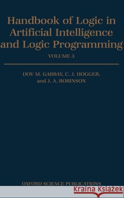 Handbook of Logic in Artificial Intelligence and Logic Programming: Volume 3: Nonmonotonic Reasoning and Uncertain Reasoning Dov M. Gabbay J. A. Robinson Christopher J. Hogger 9780198537472 Oxford University Press, USA - książka