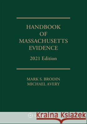 Handbook of Massachusetts Evidence: 2021 Edition Mark S. Brodin Michael Avery 9781543818383 Aspen Publishers - książka