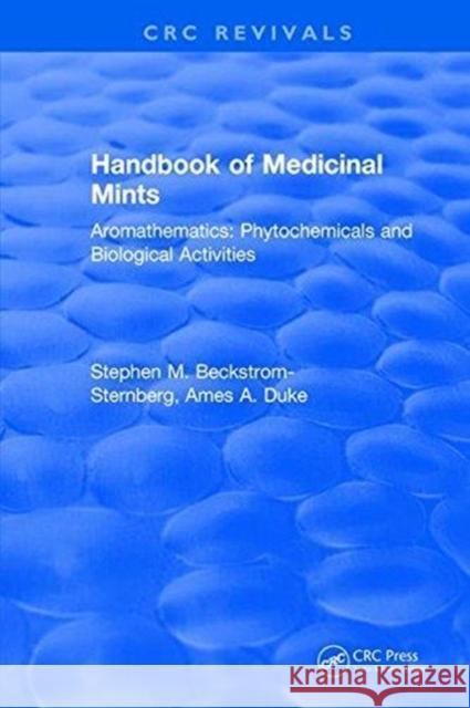 Handbook of Medicinal Mints: Aromathematics: Phytochemicals and Biological Activities Stephen M Beckstrom-Sternberg   9781315893587 CRC Press - książka