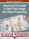 Handbook of Research on Advanced Concepts in Real-Time Image and Video Processing MD Imtiyaz Anwar Arun Khosla Rajiv Kapoor 9781522528487 Information Science Reference