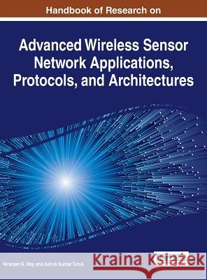 Handbook of Research on Advanced Wireless Sensor Network Applications, Protocols, and Architectures Niranjan K. Ray Ashok Kumar Turuk 9781522504863 Information Science Reference - książka
