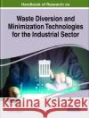 Handbook of Research on Waste Diversion and Minimization Technologies for the Industrial Sector Ashok K. Rathoure 9781799849216 Engineering Science Reference