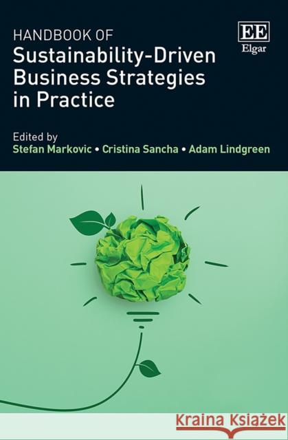 Handbook of Sustainability-Driven Business Strategies in Practice Stefan Markovic, Cristina Sancha, Adam Lindgreen 9781789908343 Edward Elgar Publishing Ltd - książka