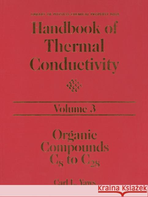 Handbook of Thermal Conductivity, Volume 3 : Organic Compounds C8 to C28 Yaws, Carl L. 9780884153849 Gulf Professional Publishing - książka