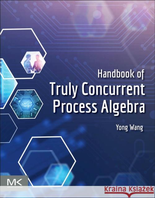 Handbook of Truly Concurrent Process Algebra Yong (Associate Professor of Computer Science and Technology, Faculty of Information, Beijing University of Technology,  9780443215155 Morgan Kaufmann Publishers - książka