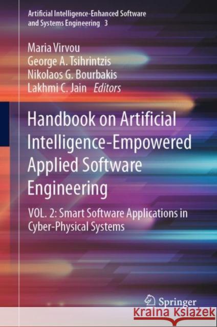 Handbook on Artificial Intelligence-Empowered Applied Software Engineering: Vol.2: Smart Software Applications in Cyber-Physical Systems Virvou, Maria 9783031076497 Springer International Publishing AG - książka