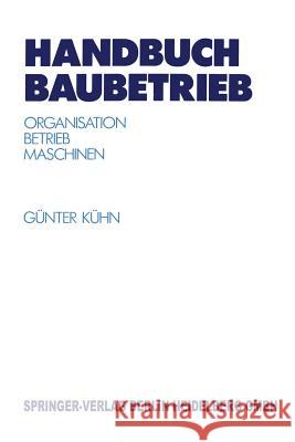 Handbuch Baubetrieb: Organisation -- Betrieb -- Maschinen Kühn, Günter 9783642635014 Springer - książka
