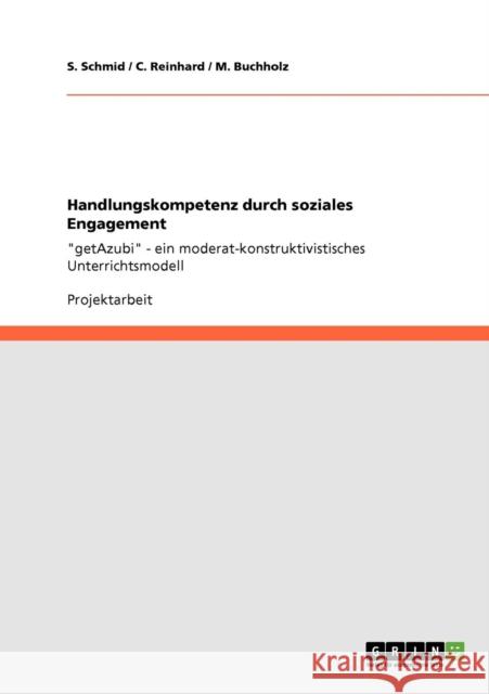 Handlungskompetenz durch soziales Engagement: getAzubi - ein moderat-konstruktivistisches Unterrichtsmodell Schmid, S. 9783640205158 Grin Verlag - książka