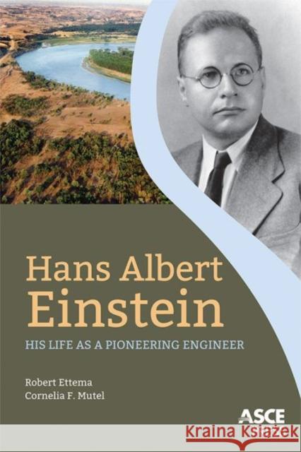 Hans Albert Einstein : His Life as a Pioneering Engineer R Ettema   9780784413302 American Society of Civil Engineers - książka