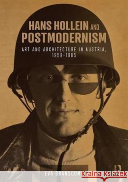 Hans Hollein and Postmodernism: Art and Architecture in Austria, 1958-1985 Eva Branscome   9781472459947 Routledge - książka
