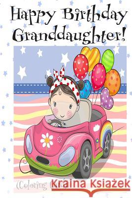HAPPY BIRTHDAY GRANDDAUGHTER! (Coloring Card): Personalized Birthday Card for Girls, Inspirational Birthday Messages! Florabella Publishing 9781720317722 Createspace Independent Publishing Platform - książka